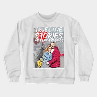 valentines-True love stories never have endings Crewneck Sweatshirt